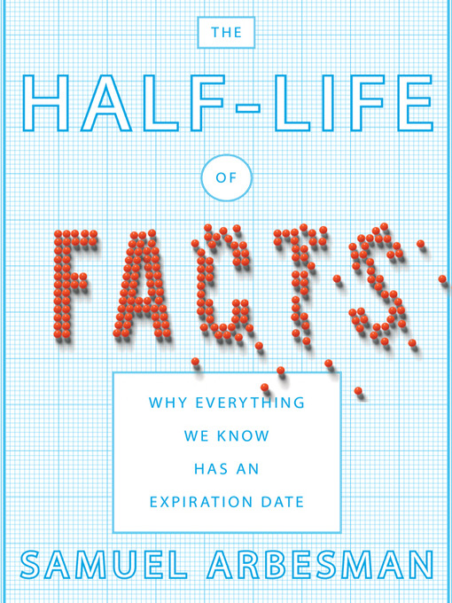 Title details for The Half-Life of Facts by Samuel Arbesman - Available